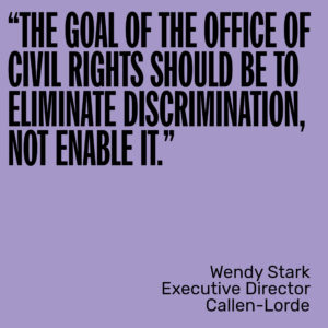 "THE GOAL OF THE OFFICE OF CIVIL RIGHTS SHOULD BE TO ELIMINATE DISCRIMINATION, NOT ENABLE IT."