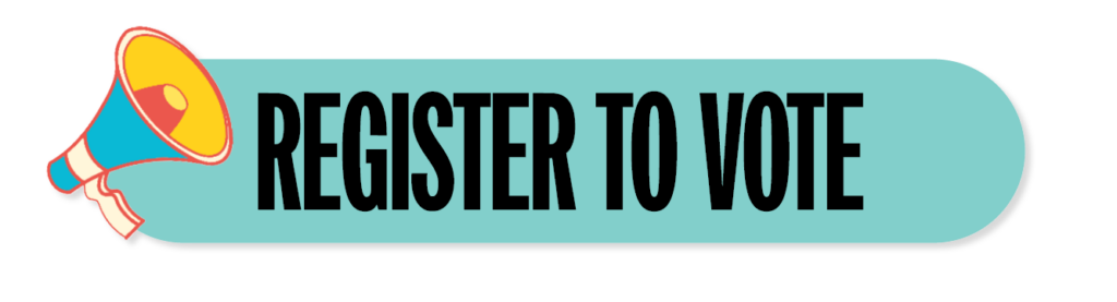 Light blue button with a blue and orange bullhorn and black text that reads "register to vote"